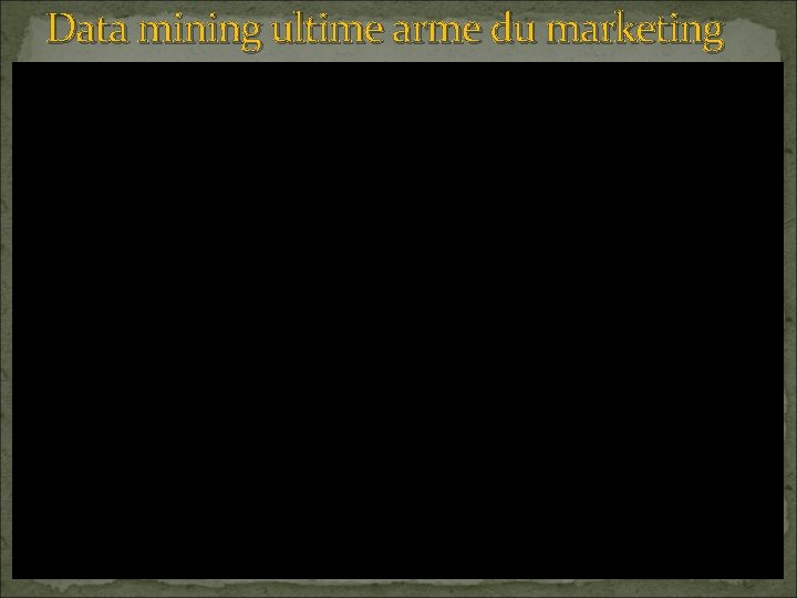 Data mining ultime arme du marketing 25 