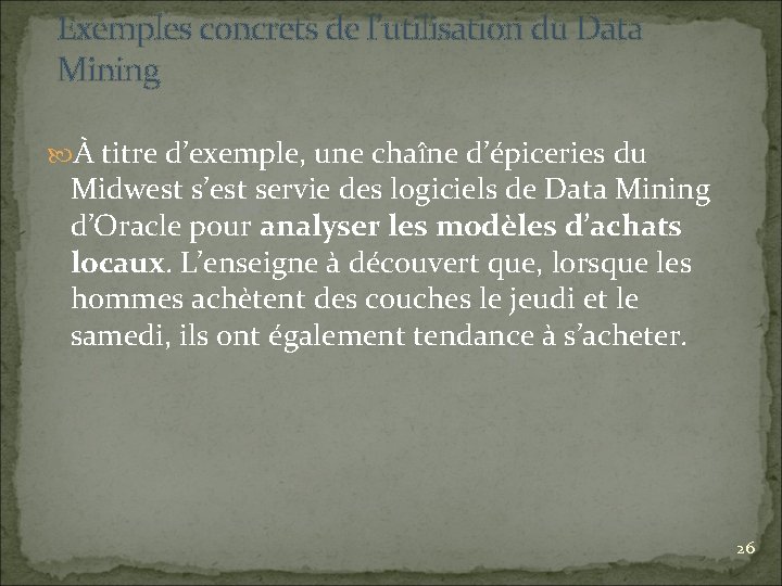 Exemples concrets de l’utilisation du Data Mining À titre d’exemple, une chaîne d’épiceries du