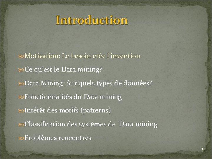 Introduction Motivation: Le besoin crée l’invention Ce qu’est le Data mining? Data Mining: Sur