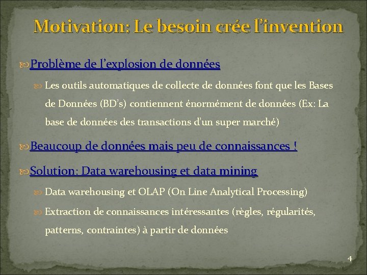 Motivation: Le besoin crée l’invention Problème de l’explosion de données Les outils automatiques de