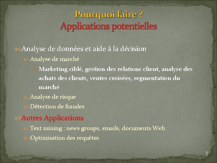 Pourquoi faire ? Applications potentielles Analyse de données et aide à la décision Analyse