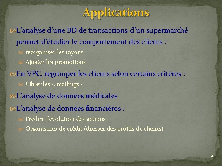 Applications L’analyse d’une BD de transactions d’un supermarché permet d’étudier le comportement des clients