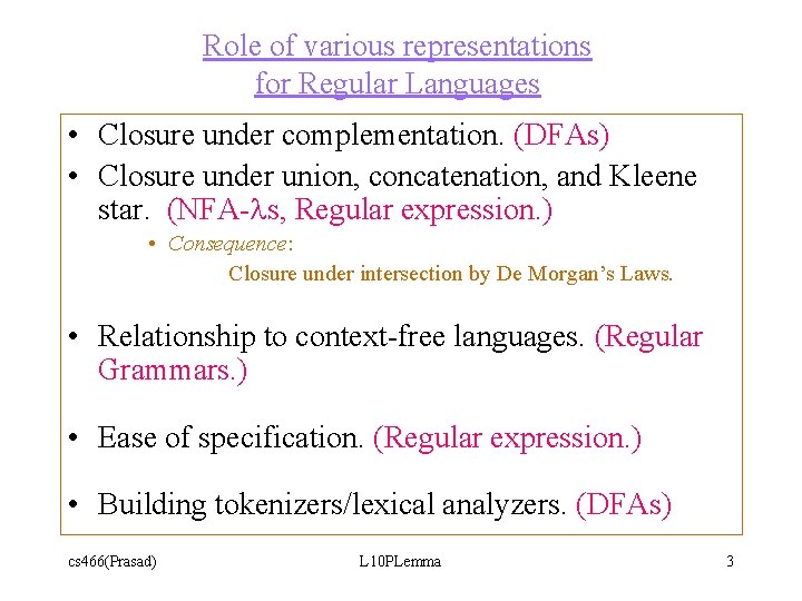 Role of various representations for Regular Languages • Closure under complementation. (DFAs) • Closure