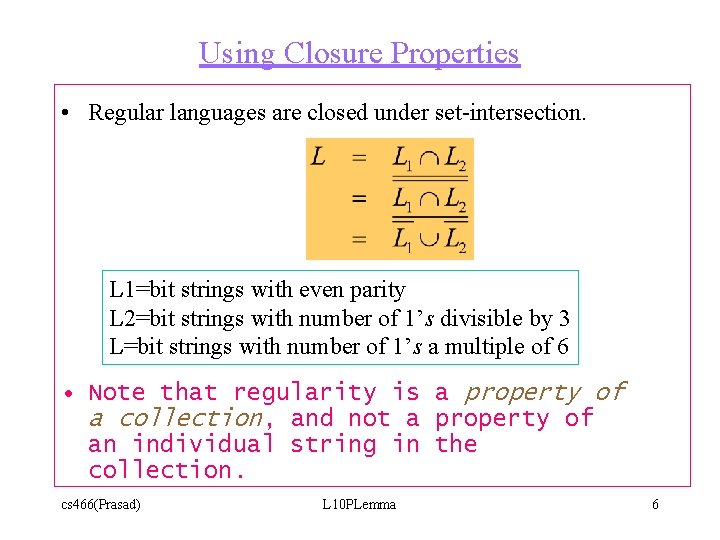 Using Closure Properties • Regular languages are closed under set-intersection. L 1=bit strings with