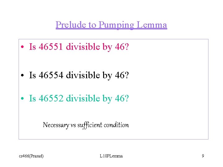 Prelude to Pumping Lemma • Is 46551 divisible by 46? • Is 46554 divisible