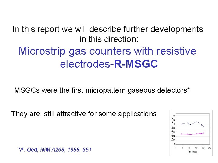 In this report we will describe further developments in this direction: Microstrip gas counters