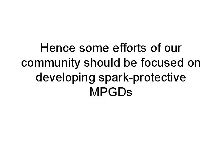 Hence some efforts of our community should be focused on developing spark-protective MPGDs 