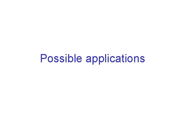 Possible applications 
