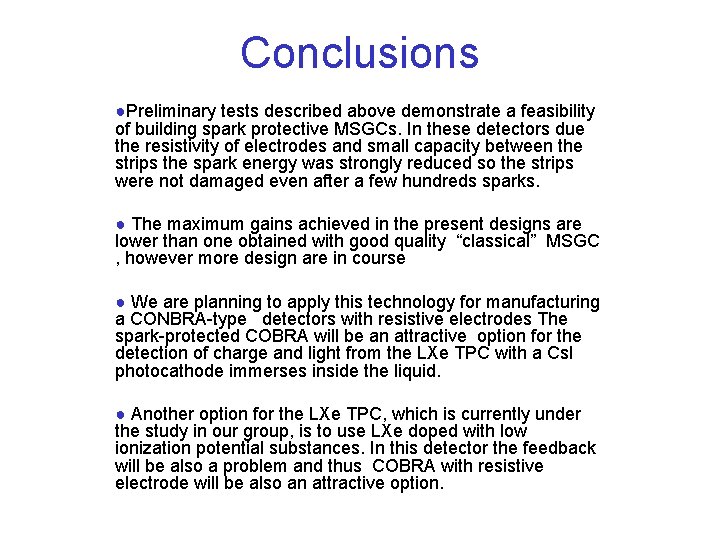 Conclusions ●Preliminary tests described above demonstrate a feasibility of building spark protective MSGCs. In