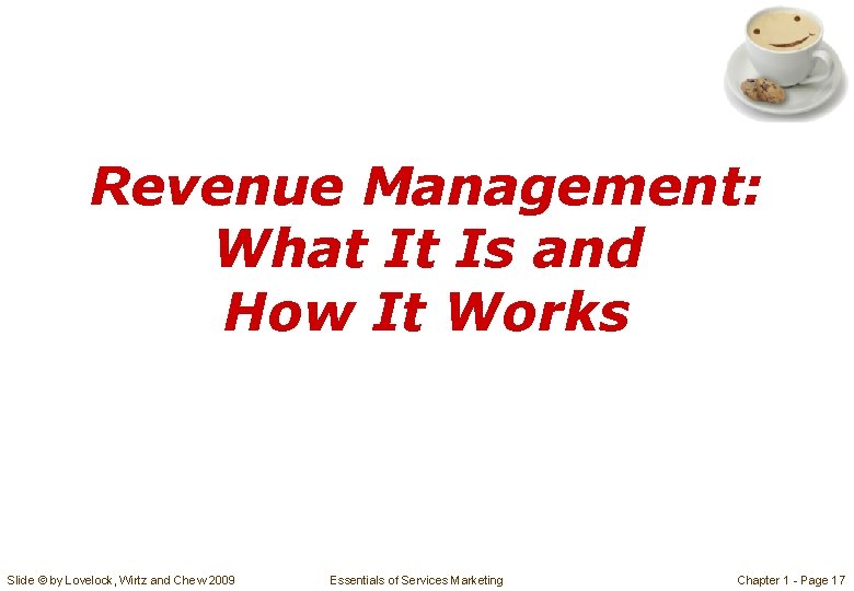 Revenue Management: What It Is and How It Works Slide © by Lovelock, Wirtz