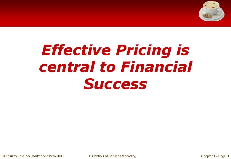 Effective Pricing is central to Financial Success Slide © by Lovelock, Wirtz and Chew