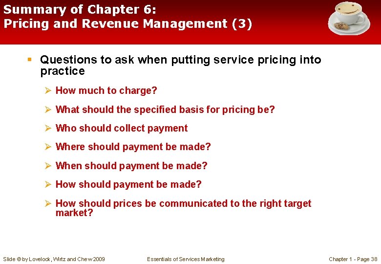 Summary of Chapter 6: Pricing and Revenue Management (3) § Questions to ask when