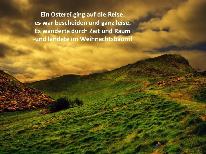 Ein Osterei ging auf die Reise, es war bescheiden und ganz leise. Es wanderte