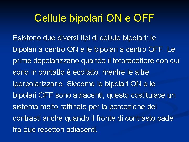 Cellule bipolari ON e OFF Esistono due diversi tipi di cellule bipolari: le bipolari