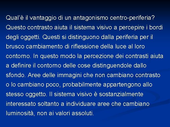 Qual’è il vantaggio di un antagonismo centro-periferia? Questo contrasto aiuta il sistema visivo a