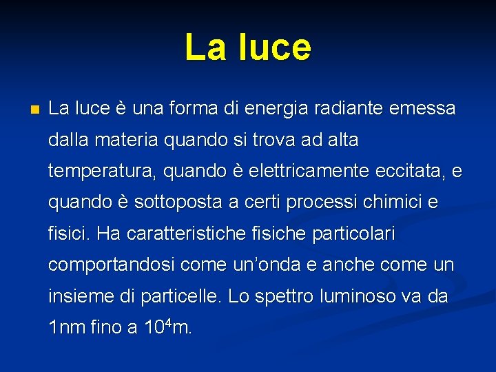 La luce n La luce è una forma di energia radiante emessa dalla materia