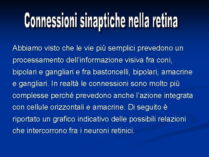 Abbiamo visto che le vie più semplici prevedono un processamento dell’informazione visiva fra coni,