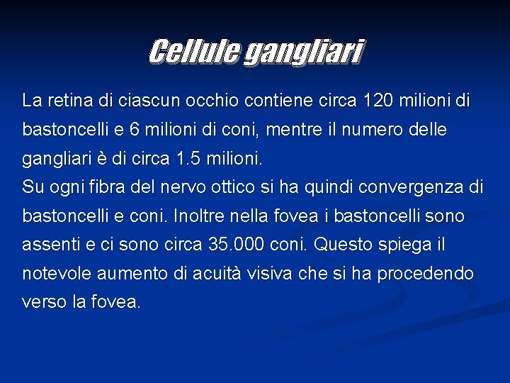 La retina di ciascun occhio contiene circa 120 milioni di bastoncelli e 6 milioni