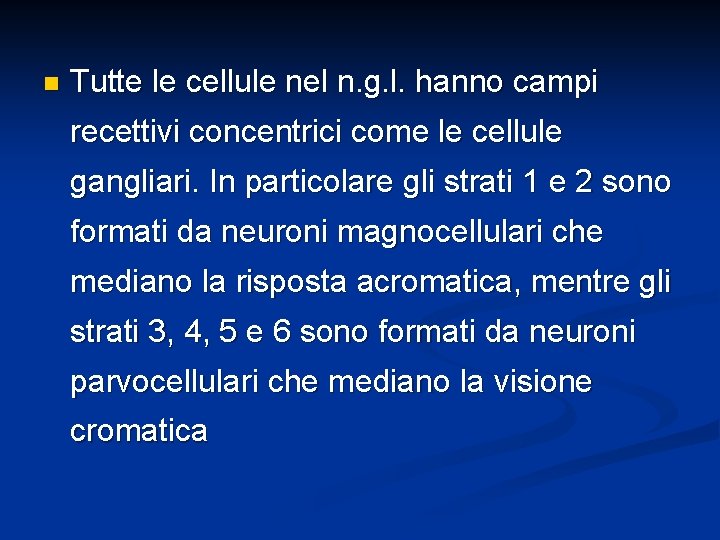 n Tutte le cellule nel n. g. l. hanno campi recettivi concentrici come le