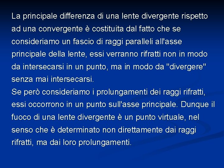 La principale differenza di una lente divergente rispetto ad una convergente è costituita dal