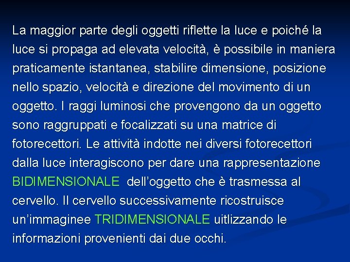 La maggior parte degli oggetti riflette la luce e poiché la luce si propaga