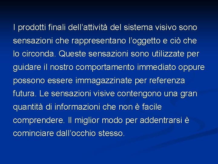 I prodotti finali dell’attività del sistema visivo sono sensazioni che rappresentano l’oggetto e ciò