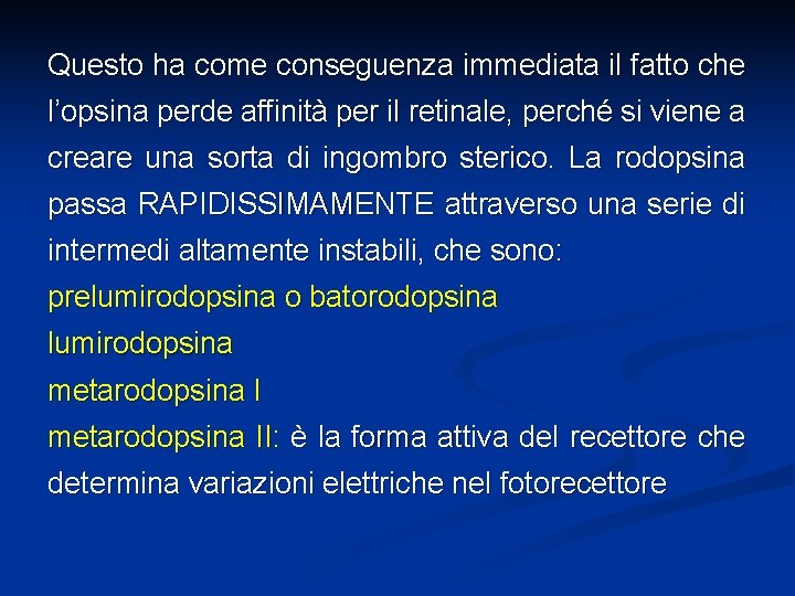 Questo ha come conseguenza immediata il fatto che l’opsina perde affinità per il retinale,