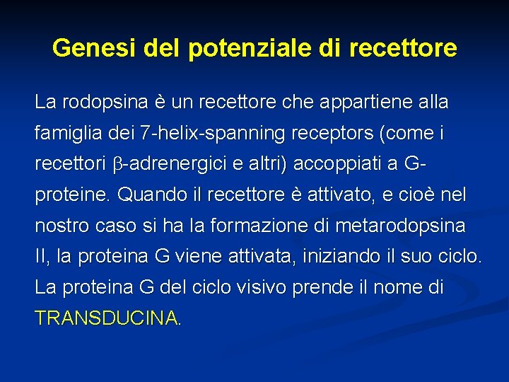 Genesi del potenziale di recettore La rodopsina è un recettore che appartiene alla famiglia