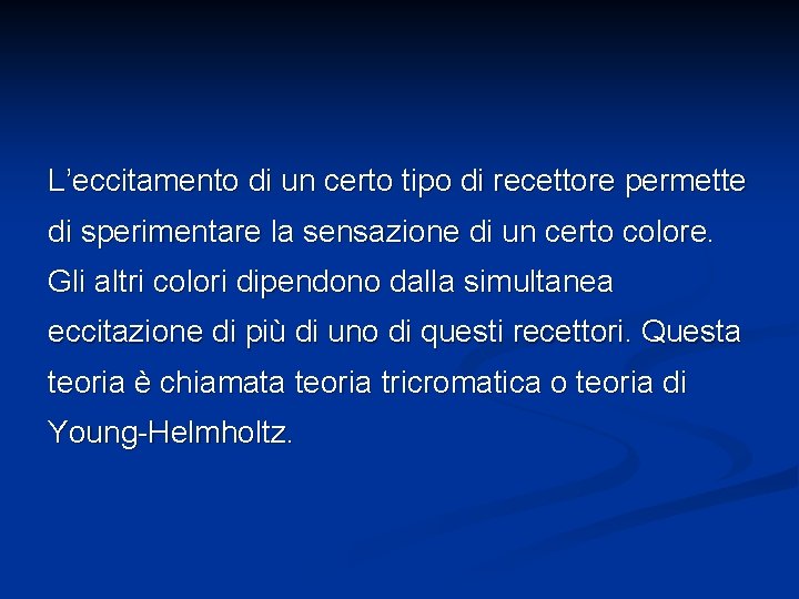 L’eccitamento di un certo tipo di recettore permette di sperimentare la sensazione di un