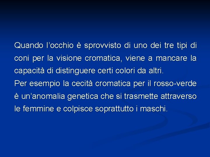 Quando l’occhio è sprovvisto di uno dei tre tipi di coni per la visione