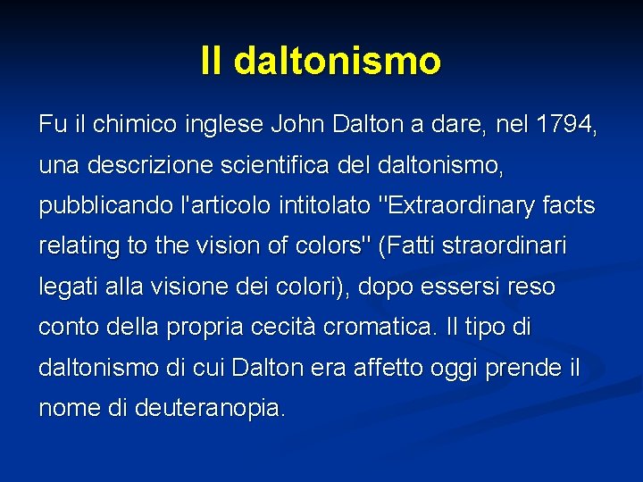 Il daltonismo Fu il chimico inglese John Dalton a dare, nel 1794, una descrizione