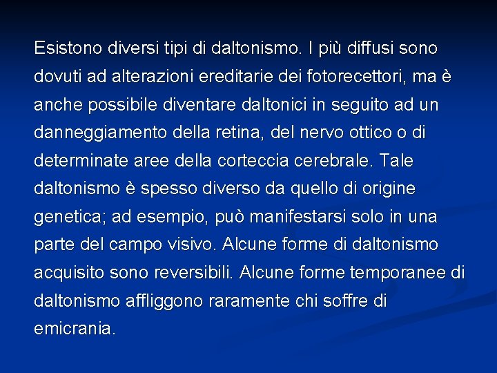 Esistono diversi tipi di daltonismo. I più diffusi sono dovuti ad alterazioni ereditarie dei