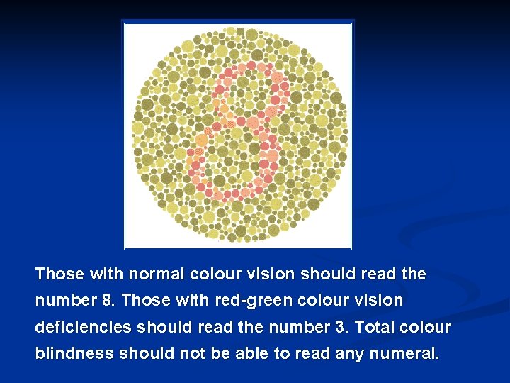 Those with normal colour vision should read the number 8. Those with red-green colour