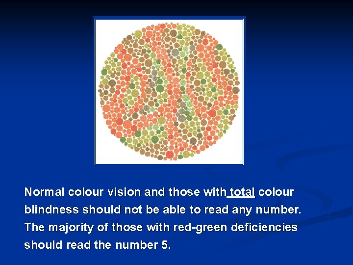 Normal colour vision and those with total colour blindness should not be able to