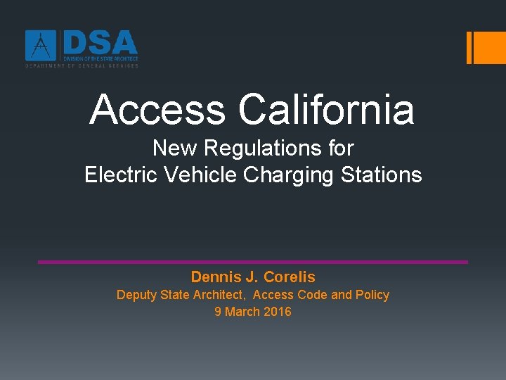 Access California New Regulations for Electric Vehicle Charging Stations Dennis J. Corelis Deputy State Access California New Regulations for Electric Vehicle Charging Stations Dennis J. Corelis Deputy State