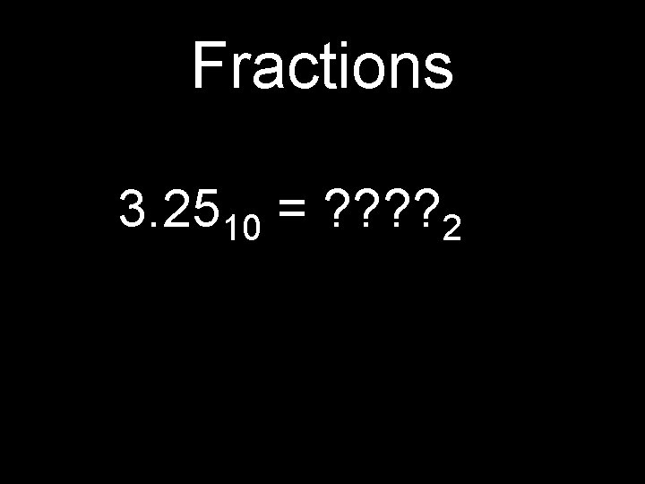 Fractions 3. 2510 = ? ? 2 