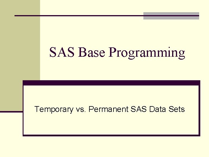 SAS Base Programming Temporary vs. Permanent SAS Data Sets 
