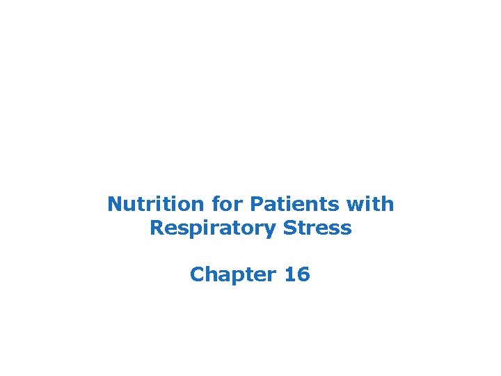 Nutrition for Patients with Respiratory Stress Chapter 16 