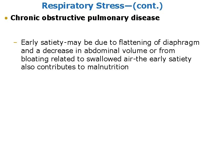 Respiratory Stress—(cont. ) • Chronic obstructive pulmonary disease – Early satiety-may be due to