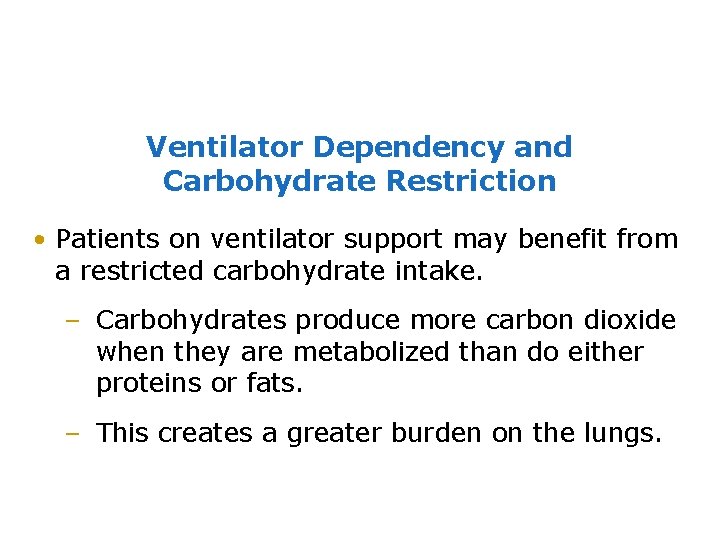 Ventilator Dependency and Carbohydrate Restriction • Patients on ventilator support may benefit from a