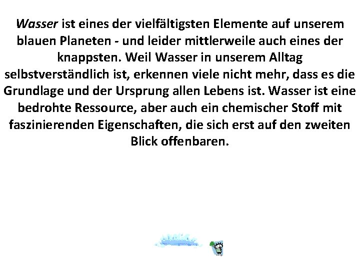 Wasser ist eines der vielfältigsten Elemente auf unserem blauen Planeten - und leider mittlerweile