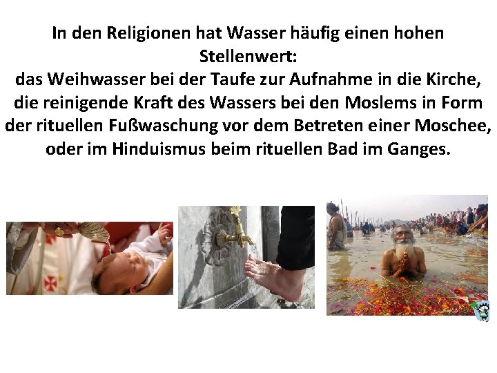 In den Religionen hat Wasser häufig einen hohen Stellenwert: das Weihwasser bei der Taufe