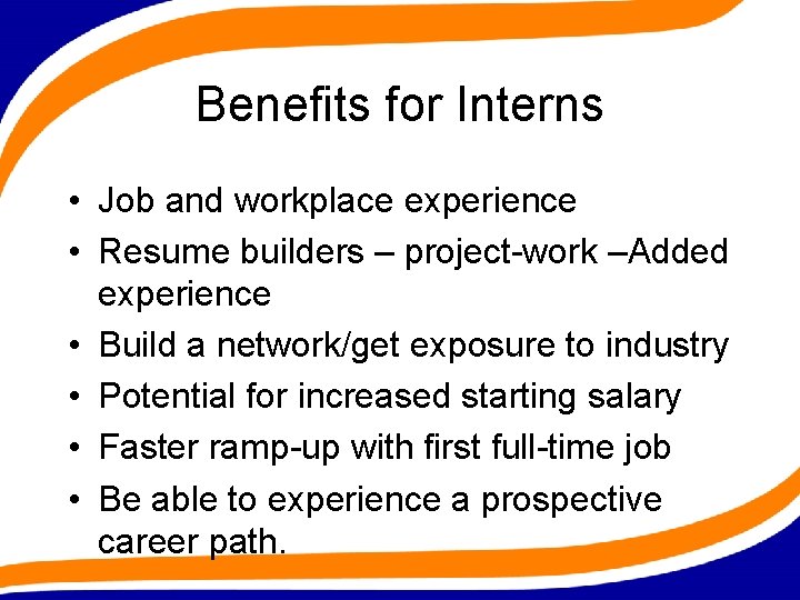 Benefits for Interns • Job and workplace experience • Resume builders – project-work –Added