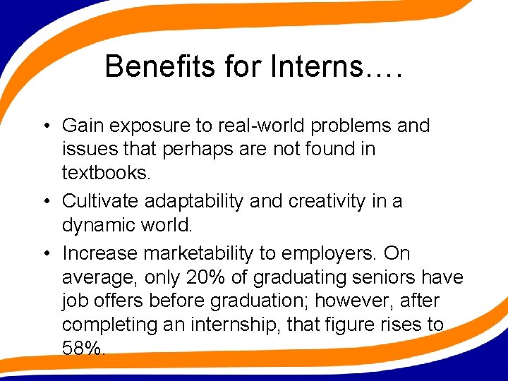 Benefits for Interns…. • Gain exposure to real-world problems and issues that perhaps are