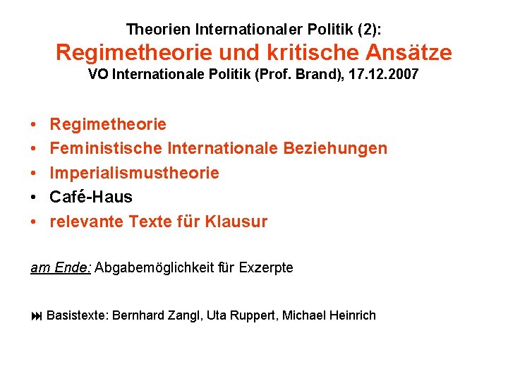 Theorien Internationaler Politik (2): Regimetheorie und kritische Ansätze VO Internationale Politik (Prof. Brand), 17.