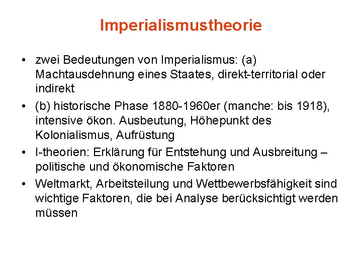 Imperialismustheorie • zwei Bedeutungen von Imperialismus: (a) Machtausdehnung eines Staates, direkt-territorial oder indirekt •