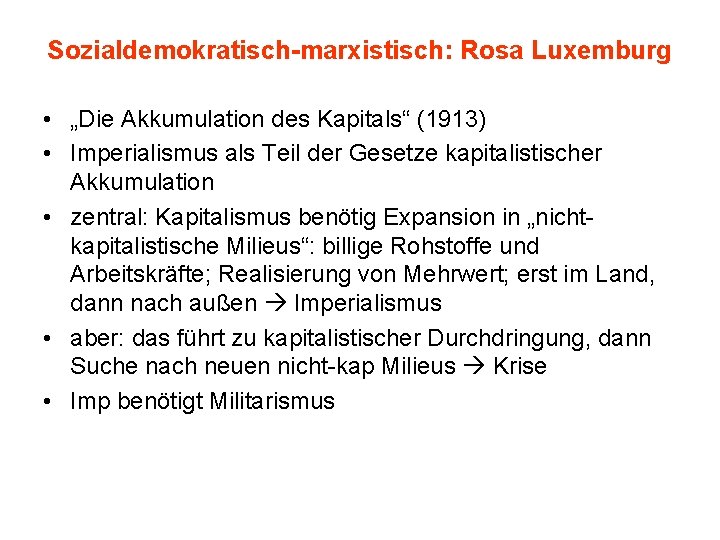 Sozialdemokratisch-marxistisch: Rosa Luxemburg • „Die Akkumulation des Kapitals“ (1913) • Imperialismus als Teil der