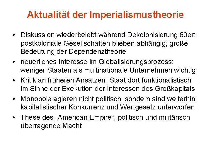 Aktualität der Imperialismustheorie • Diskussion wiederbelebt während Dekolonisierung 60 er: postkoloniale Gesellschaften blieben abhängig;