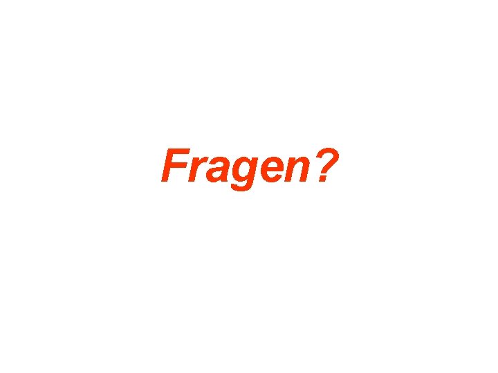 Fragen? 