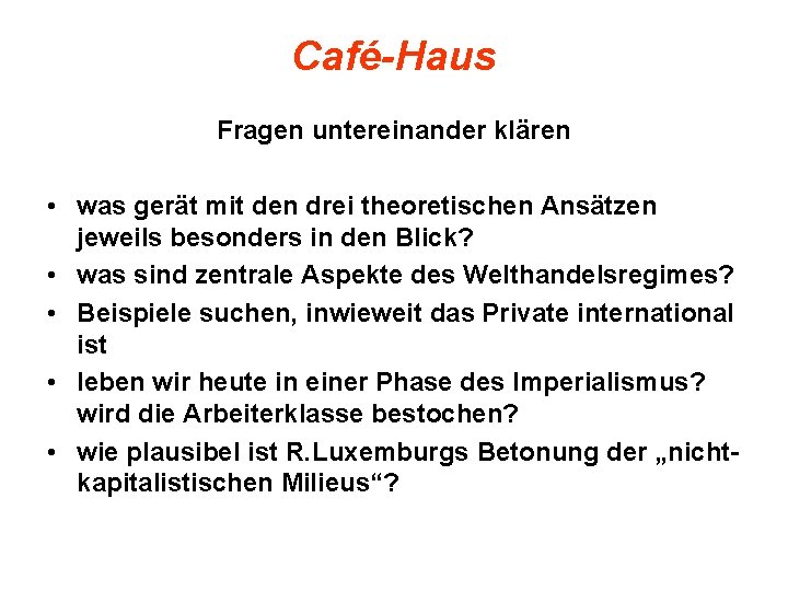 Café-Haus Fragen untereinander klären • was gerät mit den drei theoretischen Ansätzen jeweils besonders